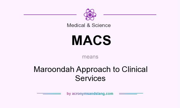What does MACS mean? It stands for Maroondah Approach to Clinical Services