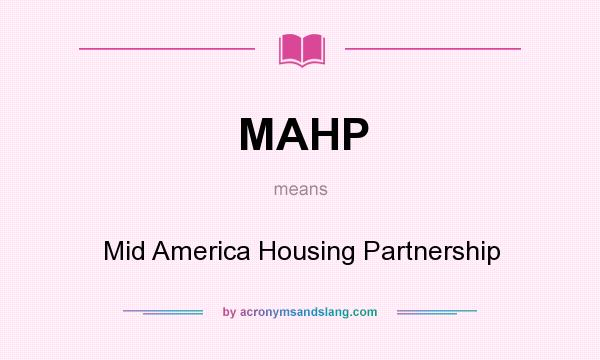 What does MAHP mean? It stands for Mid America Housing Partnership