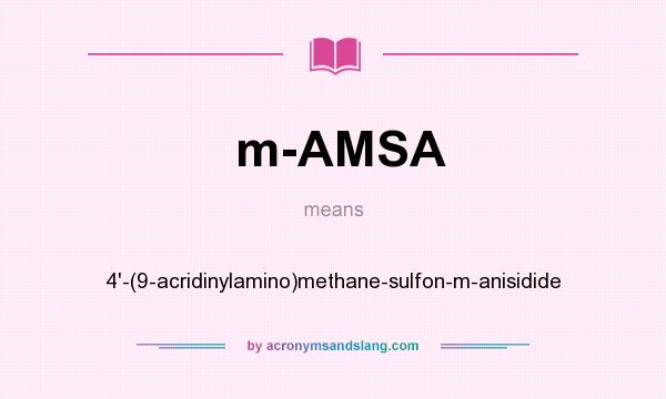 What does m-AMSA mean? It stands for 4`-(9-acridinylamino)methane-sulfon-m-anisidide
