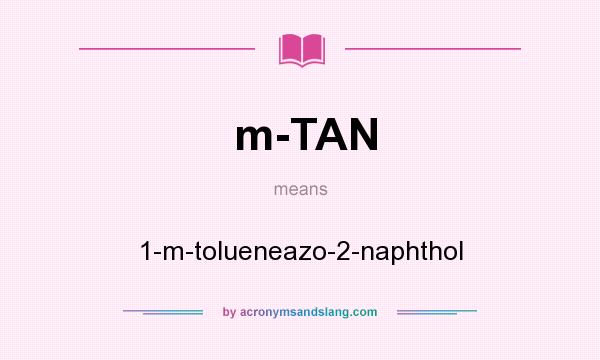 What does m-TAN mean? It stands for 1-m-tolueneazo-2-naphthol