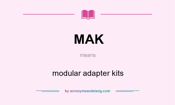 What does MAK mean? It stands for modular adapter kits