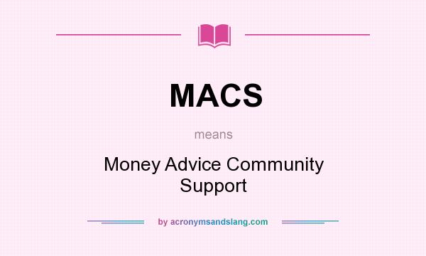 What does MACS mean? It stands for Money Advice Community Support
