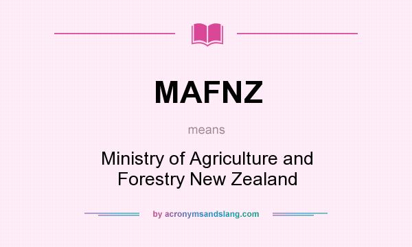 What does MAFNZ mean? It stands for Ministry of Agriculture and Forestry New Zealand