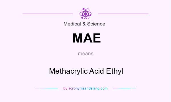 What does MAE mean? It stands for Methacrylic Acid Ethyl