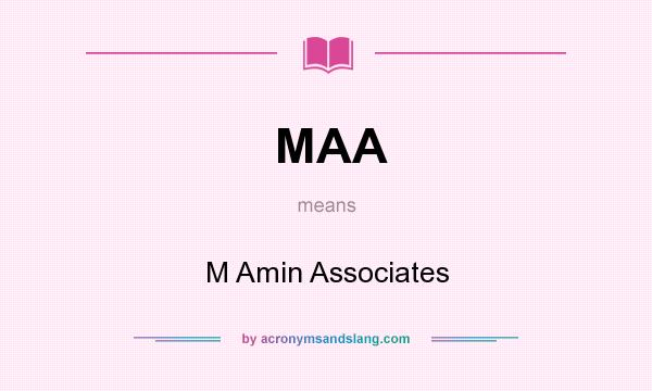 What does MAA mean? It stands for M Amin Associates