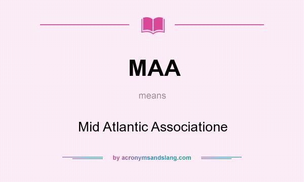 What does MAA mean? It stands for Mid Atlantic Associatione