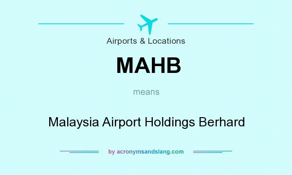 What does MAHB mean? It stands for Malaysia Airport Holdings Berhard