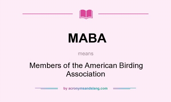 What does MABA mean? It stands for Members of the American Birding Association