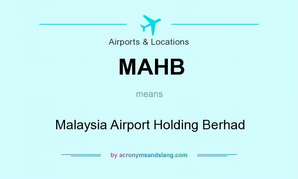 What does MAHB mean? It stands for Malaysia Airport Holding Berhad
