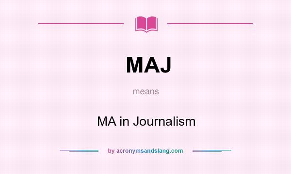 What does MAJ mean? It stands for MA in Journalism