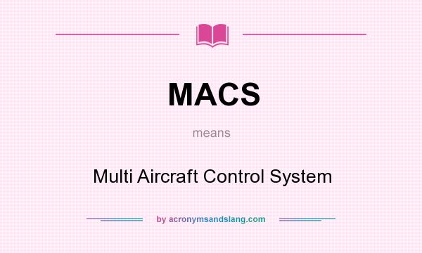 What does MACS mean? It stands for Multi Aircraft Control System