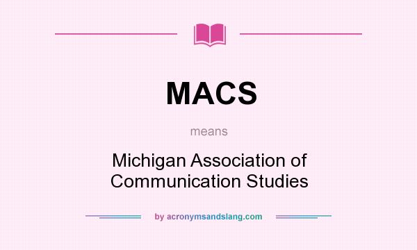 What does MACS mean? It stands for Michigan Association of Communication Studies