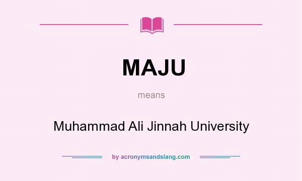 What does MAJU mean? It stands for Muhammad Ali Jinnah University