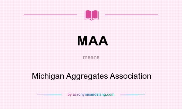 What does MAA mean? It stands for Michigan Aggregates Association