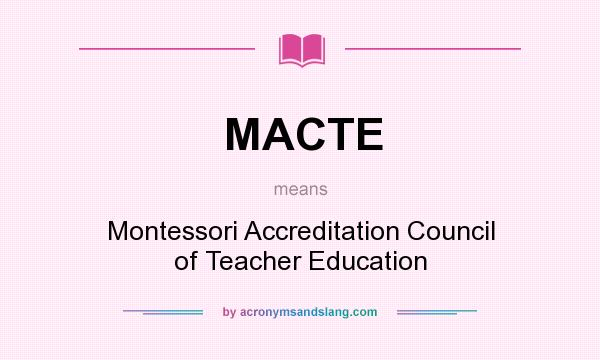 What does MACTE mean? It stands for Montessori Accreditation Council of Teacher Education