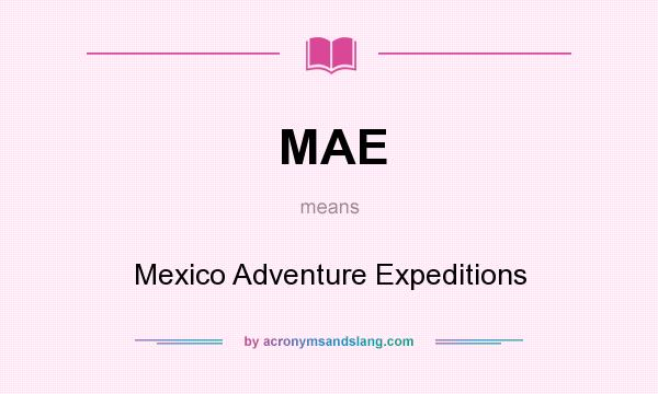 What does MAE mean? It stands for Mexico Adventure Expeditions