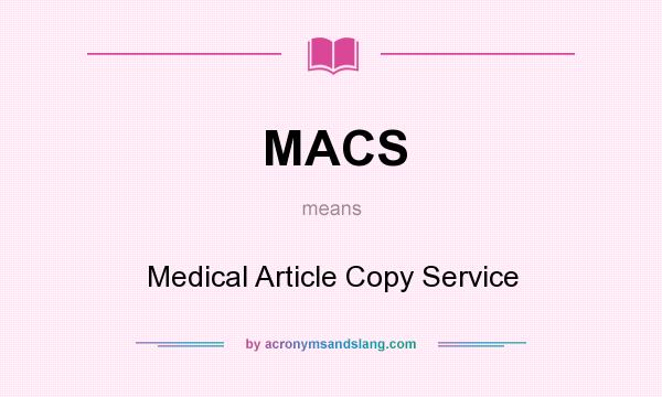 What does MACS mean? It stands for Medical Article Copy Service