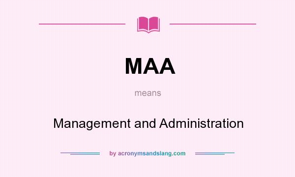 What does MAA mean? It stands for Management and Administration