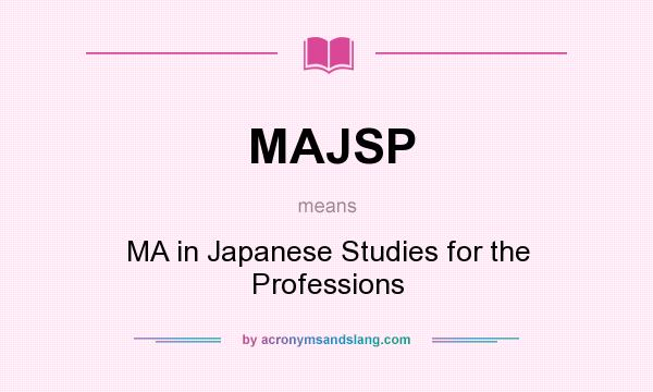 What does MAJSP mean? It stands for MA in Japanese Studies for the Professions
