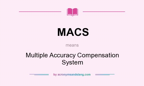 What does MACS mean? It stands for Multiple Accuracy Compensation System