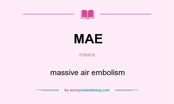 What does MAE mean? It stands for massive air embolism