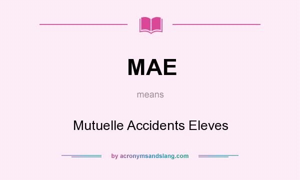 What does MAE mean? It stands for Mutuelle Accidents Eleves