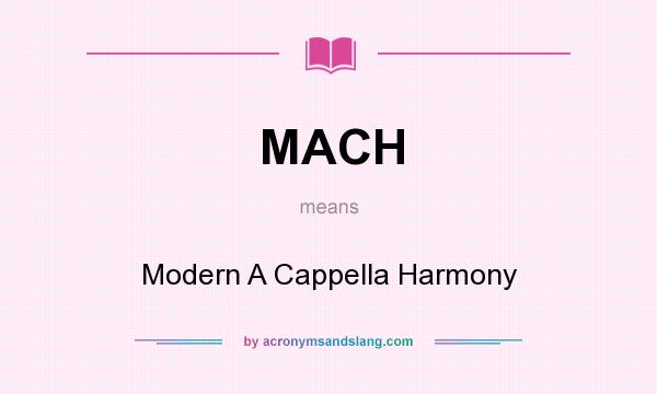 What does MACH mean? It stands for Modern A Cappella Harmony