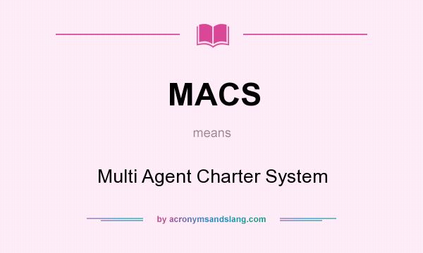 What does MACS mean? It stands for Multi Agent Charter System