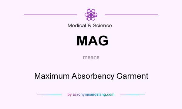 What does MAG mean? It stands for Maximum Absorbency Garment