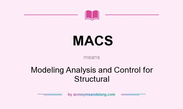 What does MACS mean? It stands for Modeling Analysis and Control for Structural