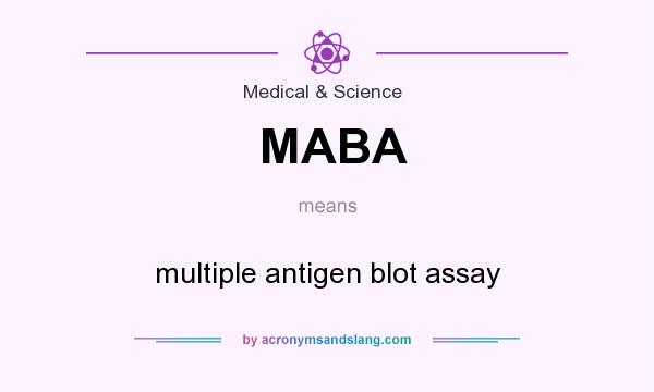 What does MABA mean? It stands for multiple antigen blot assay
