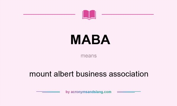 What does MABA mean? It stands for mount albert business association