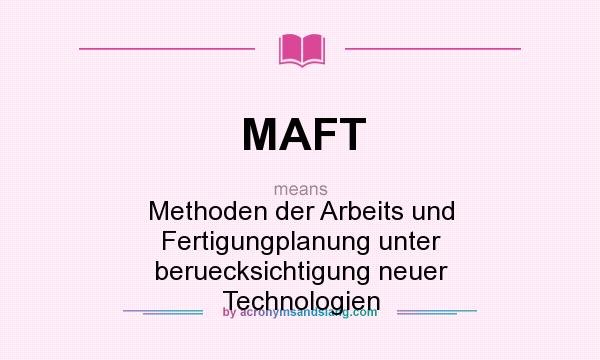 What does MAFT mean? It stands for Methoden der Arbeits und Fertigungplanung unter beruecksichtigung neuer Technologien
