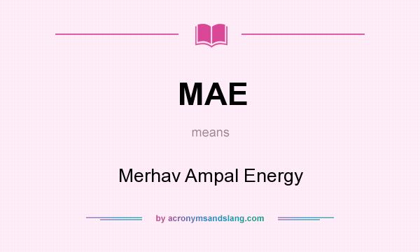 What does MAE mean? It stands for Merhav Ampal Energy
