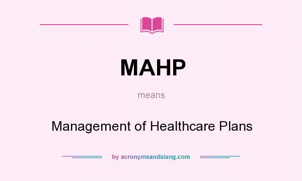What does MAHP mean? It stands for Management of Healthcare Plans