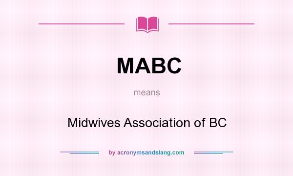 What does MABC mean? It stands for Midwives Association of BC