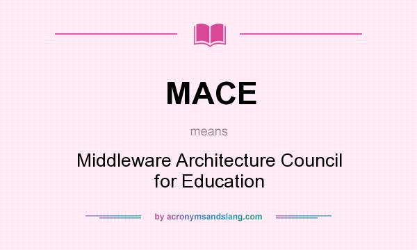 What does MACE mean? It stands for Middleware Architecture Council for Education