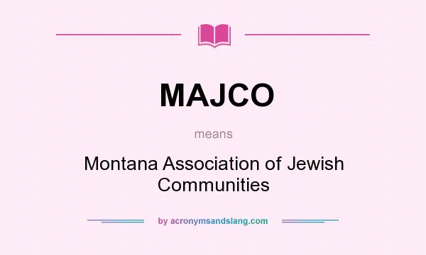 What does MAJCO mean? It stands for Montana Association of Jewish Communities