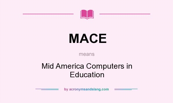 What does MACE mean? It stands for Mid America Computers in Education