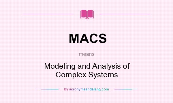 What does MACS mean? It stands for Modeling and Analysis of Complex Systems
