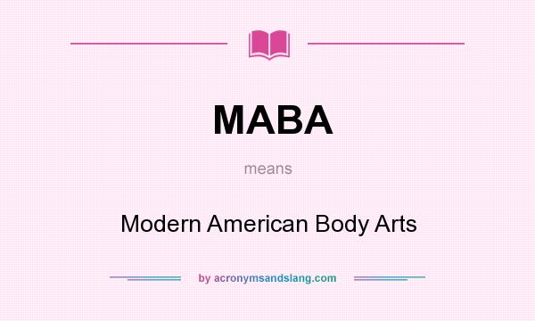 What does MABA mean? It stands for Modern American Body Arts