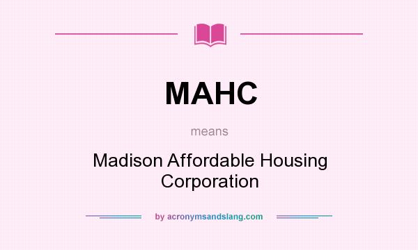 What does MAHC mean? It stands for Madison Affordable Housing Corporation