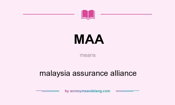 What does MAA mean? It stands for malaysia assurance alliance