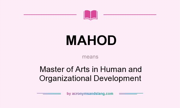 What does MAHOD mean? It stands for Master of Arts in Human and Organizational Development
