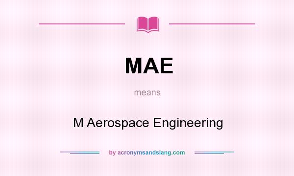 What does MAE mean? It stands for M Aerospace Engineering