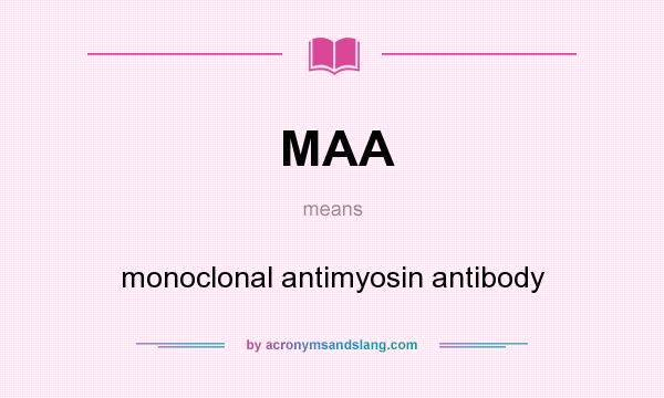 What does MAA mean? It stands for monoclonal antimyosin antibody