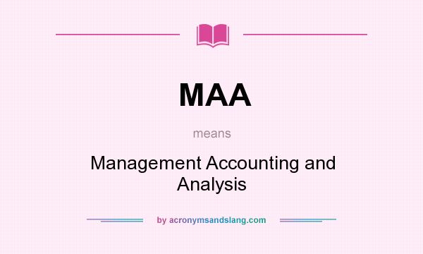 What does MAA mean? It stands for Management Accounting and Analysis
