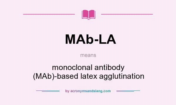 What does MAb-LA mean? It stands for monoclonal antibody (MAb)-based latex agglutination