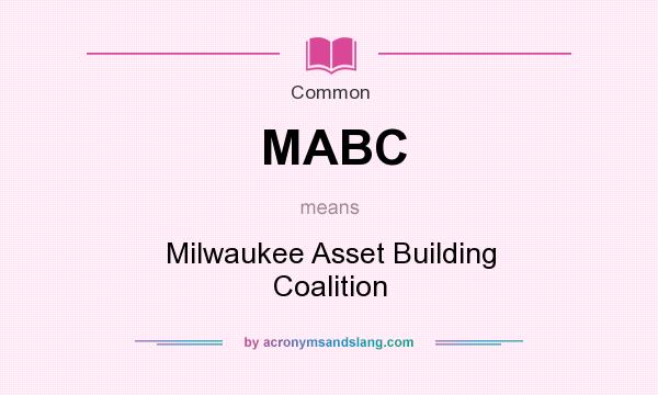 What does MABC mean? It stands for Milwaukee Asset Building Coalition