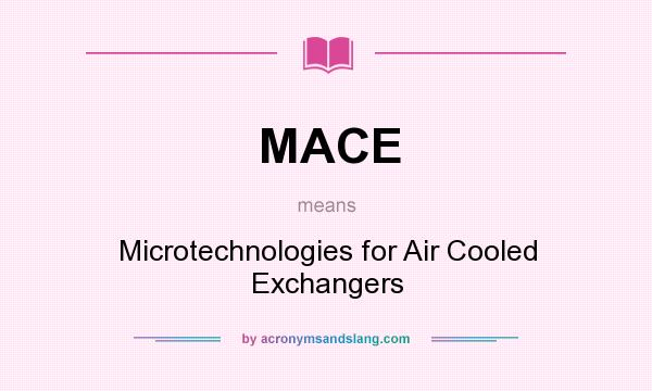 What does MACE mean? It stands for Microtechnologies for Air Cooled Exchangers